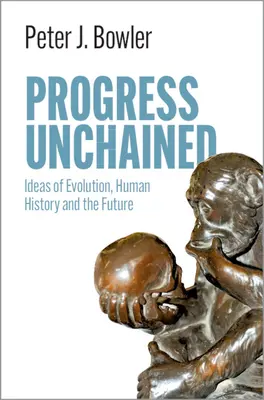Pokrok bez reťazí: Idey evolúcie, dejiny ľudstva a budúcnosť - Progress Unchained: Ideas of Evolution, Human History and the Future