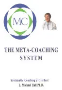 Meta-Coaching System: Systematický koučing v jeho najlepšej podobe - Meta-Coaching System: Systematic Coaching at Its Best