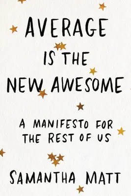 Priemerné je nové úžasné: Manifest pre nás ostatných - Average Is the New Awesome: A Manifesto for the Rest of Us
