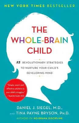 Dieťa s celým mozgom: Všestranný mozog: 12 revolučných stratégií, ako rozvíjať rozvíjajúcu sa myseľ vášho dieťaťa - The Whole-Brain Child: 12 Revolutionary Strategies to Nurture Your Child's Developing Mind