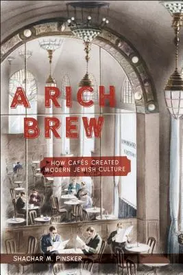 Bohatý vývar: Ako kaviarne vytvorili modernú židovskú kultúru - A Rich Brew: How Cafs Created Modern Jewish Culture