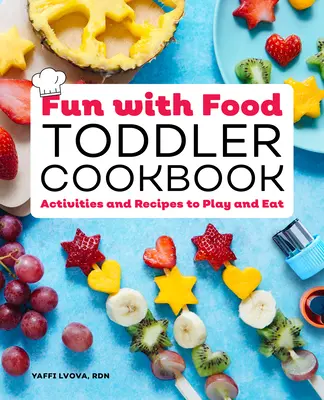 Zábava s jedlom pre batoľatá: Aktivity a recepty na hranie a jedenie - Fun with Food Toddler Cookbook: Activities and Recipes to Play and Eat