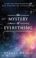 Záhada všetkého: pôstny kurz na motívy filmu Teória všetkého - The Mystery of Everything: A Lent Course Based Around the Film the Theory of Everything