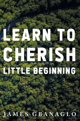Naučte sa vážiť si malý začiatok - Learn To Cherish Little Beginning