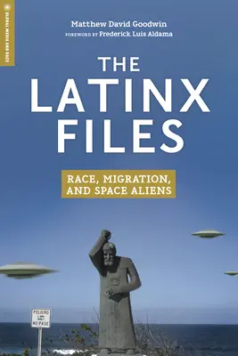 The Latinx Files: Rasa, migrácia a vesmírni mimozemšťania - The Latinx Files: Race, Migration, and Space Aliens