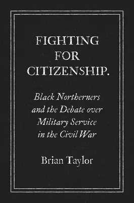 Boj o občianstvo: Čierni obyvatelia Severu a diskusia o vojenskej službe v občianskej vojne - Fighting for Citizenship: Black Northerners and the Debate over Military Service in the Civil War