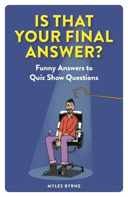 Je to vaša posledná odpoveď? Vtipné odpovede na otázky v kvíze - Is That Your Final Answer?: Funny Answers to Quiz Show Questions