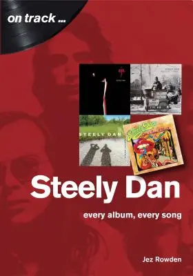 Steely Dan: Každý album, každá pieseň: The Music of Walter Becker & Donald Fagen - Steely Dan: The Music of Walter Becker & Donald Fagen - Every Album, Every Song