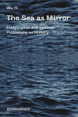More ako zrkadlo: Eseje o filozofii ako dejinách a proti nej - The Sea as Mirror: Essayings in and Against Philosophy as History
