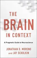 Mozog v súvislostiach: Pragmatický sprievodca neurovedou - The Brain in Context: A Pragmatic Guide to Neuroscience
