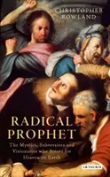 Radikálny prorok: Mystici, podvratníci a vizionári, ktorí predpovedali koniec sveta - Radical Prophet: The Mystics, Subversives and Visionaries Who Foretold the End of the World