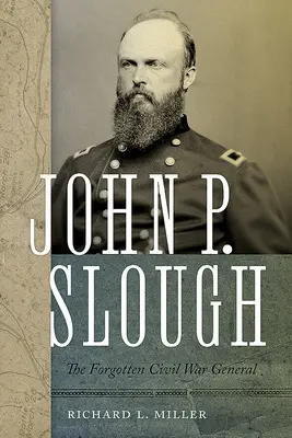 John P. Slough: Zabudnutý generál občianskej vojny - John P. Slough: The Forgotten Civil War General