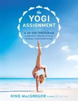 The Yogi Assignment (Úloha jogína): Tridsaťdňový program, ako vniesť jogovú prax a múdrosť do každodenného života - The Yogi Assignment: A 30-Day Program for Bringing Yoga Practice and Wisdom to Your Everyday Life