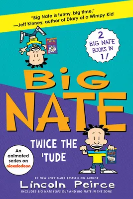 Big Nate: Twice the 'Tude: Big Nate Flips Out a Big Nate: In the Zone - Big Nate: Twice the 'Tude: Big Nate Flips Out and Big Nate: In the Zone