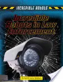 Neuveriteľní roboti v oblasti presadzovania práva - Incredible Robots in Law Enforcement