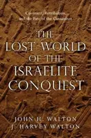 Stratený svet izraelského dobývania: Pôvodný svet dobývania: zmluva, odplata a osud Kanaánčanov - The Lost World of the Israelite Conquest: Covenant, Retribution, and the Fate of the Canaanites