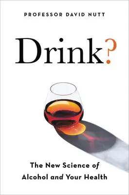 Piť? Nová veda o alkohole a zdraví - Drink?: The New Science of Alcohol and Health