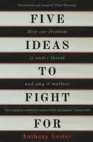 Päť myšlienok, za ktoré treba bojovať: Ako je naša sloboda ohrozená a prečo na nej záleží - Five Ideas to Fight for: How Our Freedom Is Under Threat and Why It Matters