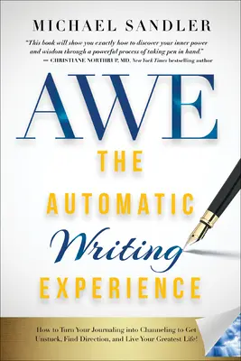 The Automatic Writing Experience (AWE): Ako premeniť písanie denníkov na channeling, aby ste sa uvoľnili, našli smer a žili svoj najlepší život! - The Automatic Writing Experience (AWE): How to Turn Your Journaling into Channeling to Get Unstuck, Find Direction, and Live Your Greatest Life!
