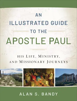 Ilustrovaný sprievodca apoštolom Pavlom: jeho život, služba a misijné cesty - An Illustrated Guide to the Apostle Paul: His Life, Ministry, and Missionary Journeys