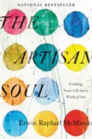 Duša remeselníka: Ako vytvoriť zo svojho života umelecké dielo - The Artisan Soul: Crafting Your Life Into a Work of Art