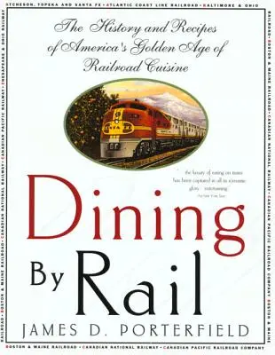 Stravovanie po železnici: História a recepty zlatého veku americkej železničnej kuchyne - Dining by Rail: The History and Recipes of America's Golden Age of Railroad Cuisine