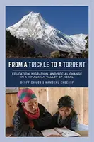 Z prúdu do prúdu: Vzdelávanie, migrácia a sociálne zmeny v himalájskom údolí Nepálu - From a Trickle to a Torrent: Education, Migration, and Social Change in a Himalayan Valley of Nepal