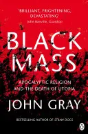 Čierna omša - Apokalyptické náboženstvo a smrť utópie - Black Mass - Apocalyptic Religion and the Death of Utopia
