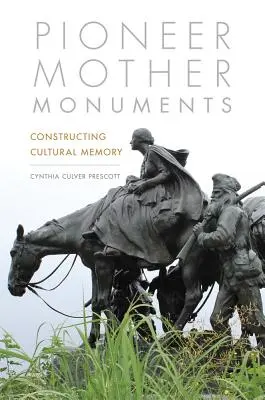Pionierske materské pamiatky: Konštrukcia kultúrnej pamäti - Pioneer Mother Monuments: Constructing Cultural Memory