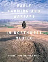 Pôvodné poľnohospodárstvo a vojenstvo v severozápadnom Mexiku - Early Farming and Warfare in Northwest Mexico