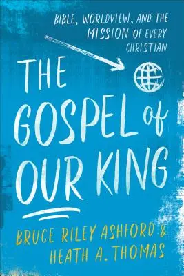 Evanjelium nášho kráľa: Biblia, svetonázor a poslanie každého kresťana - The Gospel of Our King: Bible, Worldview, and the Mission of Every Christian