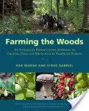 Farmárčenie v lesoch: Lesy v miernom pásme: Integrovaný permakultúrny prístup k pestovaniu potravín a liečivých rastlín v lesoch mierneho pásma - Farming the Woods: An Integrated Permaculture Approach to Growing Food and Medicinals in Temperate Forests