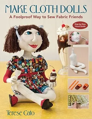 Vyrobte si látkové bábiky: Látkové bábiky: spoľahlivý spôsob, ako ušiť látkových priateľov - Make Cloth Dolls: A Foolproof Way to Sew Fabric Friends