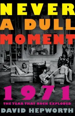 Nikdy nie je nuda: Rok 1971: rok, keď rock explodoval - Never a Dull Moment: 1971 the Year That Rock Exploded