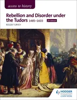 Prístup k histórii: Vzbury a nepokoje za Tudorovcov, 1485-1603 pre Edexcel - Access to History: Rebellion and Disorder under the Tudors, 1485-1603 for Edexcel