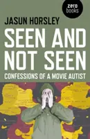 Videné a nevidené: Vyznanie filmového autistu - Seen and Not Seen: Confessions of a Movie Autist