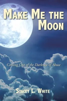 Urob mi mesiac: Vychádzanie z temnoty zneužívania - Make Me the Moon: Coming Out of the Darkness of Abuse