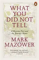 Čo si nepovedal - Ruská minulosť a cesta domov - What You Did Not Tell - A Russian Past and the Journey Home