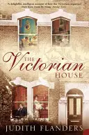 Viktoriánsky dom - Domáci život od pôrodu po smrteľnú posteľ - Victorian House - Domestic Life from Childbirth to Deathbed