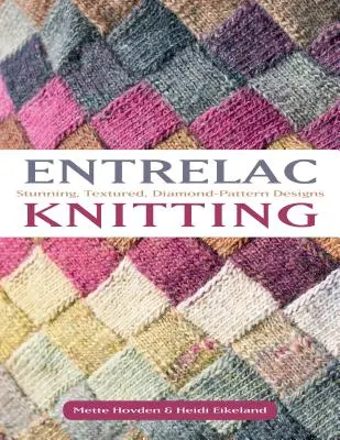 Entrelac Knitting: Vydanie knihy: 40 úžasných projektov s textúrovanými vzormi s diamantovým vzorom - Entrelac Knitting: 40 Stunning Projects with Textured, Diamond-Pattern Designs