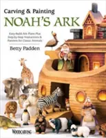 Vyrezávanie a maľovanie Noemovej archy: Jednoduché plány na stavbu archy a návody krok za krokom a vzory na klasické zvieratá - Carving & Painting Noah's Ark: Easy-Build Ark Plans Plus Step-By-Step Instructions & Patterns for Classic Animals