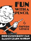 Zábava s ceruzkou: Ako sa každý môže ľahko naučiť kresliť - Fun with a Pencil: How Everybody Can Easily Learn to Draw