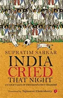 India plakala tej noci: Nevypovedané príbehy pešiakov slobody - India Cried That Night: Untold Tales of Freedom's Foot Soldiers