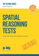 Testy priestorového uvažovania - ULTIMÁTNY sprievodca na úspešné zvládnutie testov priestorového uvažovania (séria Testovanie) - Spatial Reasoning Tests - The ULTIMATE guide to passing spatial reasoning tests (Testing Series)