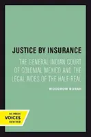 Spravodlivosť podľa poistenia: Všeobecný indiánsky súd v koloniálnom Mexiku a právni pomocníci polopravdy - Justice by Insurance: The General Indian Court of Colonial Mexico and the Legal Aides of the Half-Real