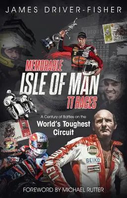 Pamätné preteky na ostrove Man: Storočie bitiek na najťažšom okruhu na svete - Memorable Isle of Man Tt Races: A Century of Battles on the World's Toughest Circuit