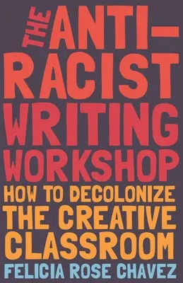 Workshop antirasistického písania: Ako dekolonizovať tvorivú triedu - The Anti-Racist Writing Workshop: How to Decolonize the Creative Classroom