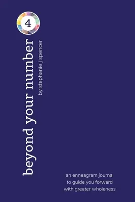 Za hranice svojho čísla 4: enneagramový denník, ktorý vás povedie vpred s väčšou celistvosťou - Beyond Your Number Type 4: an enneagram journal to guide you forward with greater wholeness