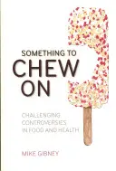 Something to Chew on: Vyzývavé kontroverzie v oblasti potravín a zdravia - Something to Chew on: Challenging Controversies in Food and Health