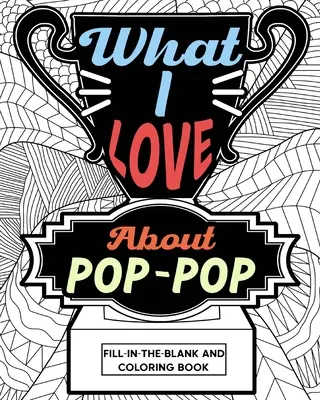 Čo milujem na Pop-Pop Fill-In-The-Blank a vymaľovánkach - What I Love About Pop-Pop Fill-In-The-Blank and Coloring Book